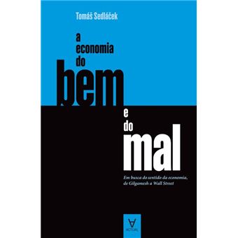 A Economia do Bem e do Mal - Em busca do sentido da economia, de Gilgamesh a Wall Street