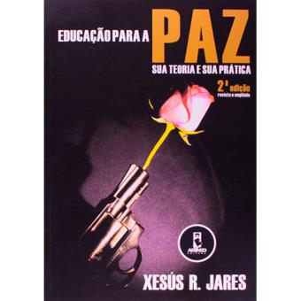 Educacao Para A Paz Sua Teoria E Sua Pratica Xesus R Jares Compra Livros Na Fnac Pt