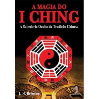 A Magia do I Ching: A Sabedoria Oculta da Tradição Chinesa