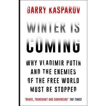 Winter is Coming Why Vladimir Putin and the Enemies of the Free World Must  be Stopped - Brochado - Garry Kasparov, Garry Kasparov - Compra Livros ou  ebook na