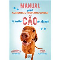 Manual Para Alimentar, Treinar e Cuidar do Melhor Cão do Mundo