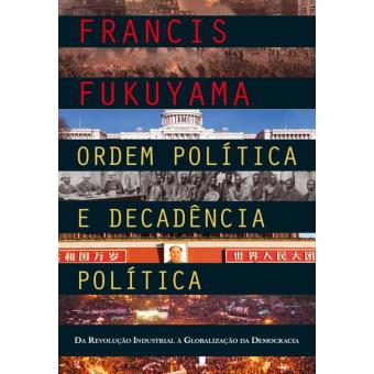 Ordem Política e Decadência Política: Da Revolução Industrial à Globalização da Democracia
