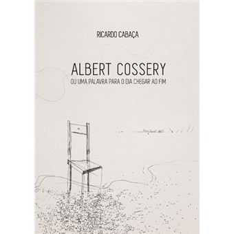 Albert Cossery ou Uma Palavra para o Dia Chegar ao Fim