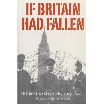 If Britain Had Fallen: The Real Nazi Occupation Plans - Norman Longmate ...