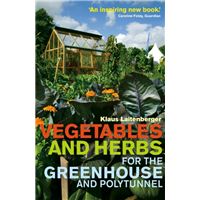 Vegetables and Herbs for the Greenhouse and Polytunnel