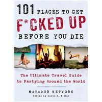 101 Places to Get F*cked Up Before You Die