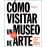 Cómo Visitar un Museo de Arte_0