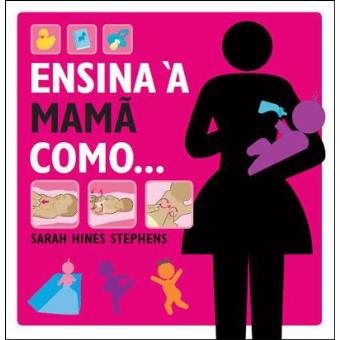 Ensina à Mamã Como...