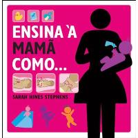 Ensina à Mamã Como...