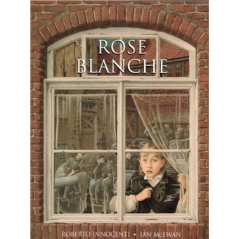 Rose Blanche - Roberto Innocenti, Ian McEwan - Compra Livros na Fnac.pt