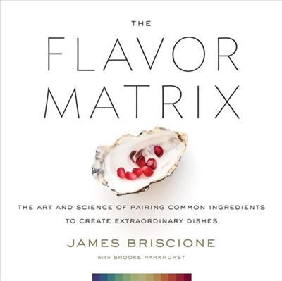 The Flavor Matrix : The Art and Science of Pairing Common Ingredients to  Create Extraordinary Dishes - Cartonado - James Briscione, Brooke Parkhurst  - Compra Livros na