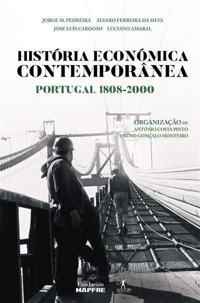 António Costa Pinto e Nuno Gonçalo Monteiro História Económica Contemporânea - Portugal 1808-2000