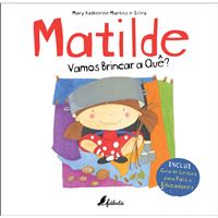 Matilde: Vamos brincar a quê?