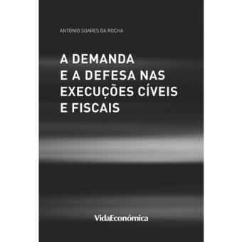 A Demanda e a Defesa nas Execuções Cíveis e Fiscais