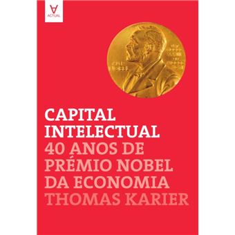Capital Intelectual - 40 Anos de Prémio Nobel da Economia