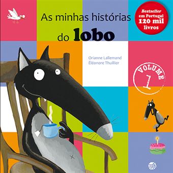 O Lobo que… - Livro 1: As Minhas Histórias do Lobo