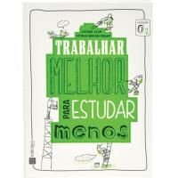 Trabalhar Melhor Para Estudar Menos