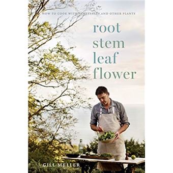 Root, Stem, Leaf, Flower - How to Cook with Vegetables and Other Plants