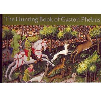 The Hunting Book of Gaston Phébus