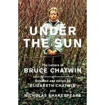 Under the Sun: The Letters of Bruce Chatwin