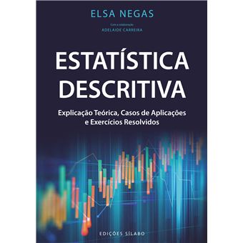 Estatística Descritiva: Explicação Teórica, Casos de Aplicações e Exercícios Resolvidos