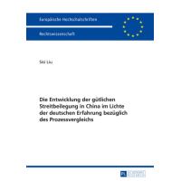 Die Entwicklung der guetlichen Streitbeilegung in China im Lichte der deutschen Erfahrung bezueglich des Prozessvergleichs