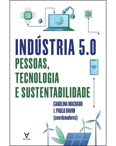 Indústria 5.0 - Pessoas, Tecnologia e Sustentabilidade - 1