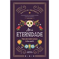 Até à Eternidade: Viajar pelo Mundo à Procura da Boa Morte