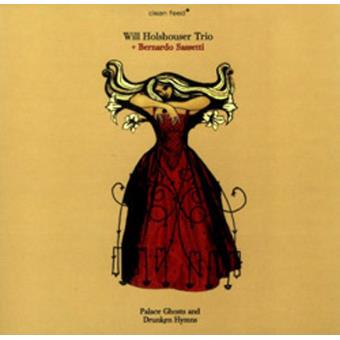 Will Holshouser Trio + Bernardo Sassetti - Palace Ghosts and Drunken Hymns