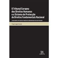 O Tribunal Europeu dos Direitos Humanos e o Sistema de Protecção de Direitos Fundamentais Nacional