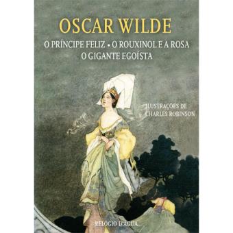 O Príncipe Feliz, O Rouxinol e a Rosa, O Gigante Egoísta