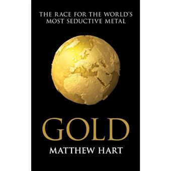 Gold: Inside the Race for the World's Most Seductive Metal