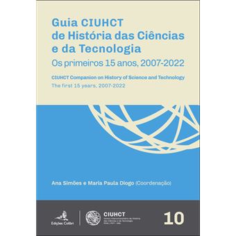 Guia CIUHCT de História das Ciências e da Tecnologia | CIUHCT Companion on History of Science and Technology - Os primeiros 15 anos, 2007-2022 | The first 15 years, 2007-2024 - 1