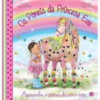 Os Póneis da Princesa Eva - Livro 1: Aguarela, o Pónei do Arco-Íris