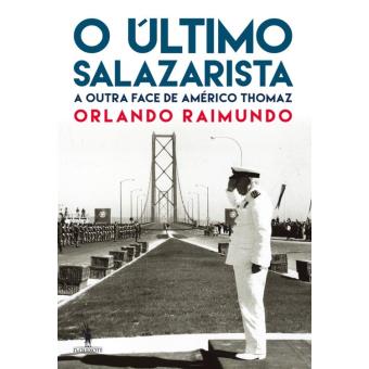 O Último Salazarista A outra face de Américo Thomaz
