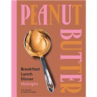 Peanut Butter: Breakfast, Lunch, Dinner, Midnight