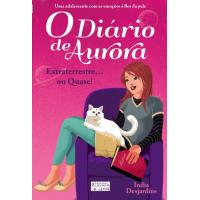O Diário de Aurora - Livro 1: Extraterrestre... ou Quase!