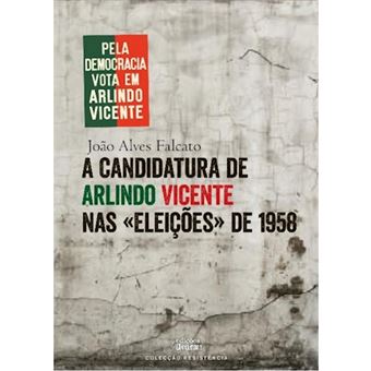 A Candidatura de Arlindo Vicente nas «Eleiçoes» de 1958