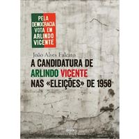 A Candidatura de Arlindo Vicente nas «Eleiçoes» de 1958