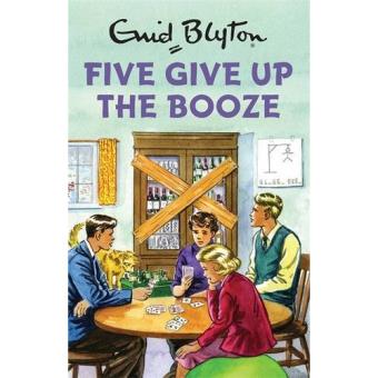 Enid Blyton for Grown Ups: Five Give up the Booze