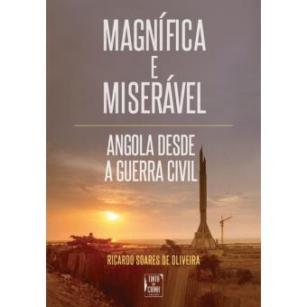Magnífica e Miserável: Angola Desde a Guerra Civil