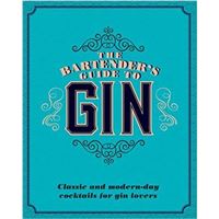 The Bartender's Guide to Gin : Classic and Modern-Day Cocktails for Gin Lovers