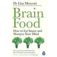 Brain Food : How to Eat Smart and Sharpen Your Mind