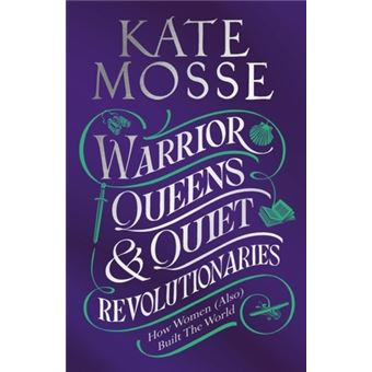 Warrior Queens & Quiet Revolutionaries  -  How Women (also) Built the World - 1