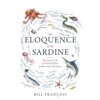 The Eloquence of the Sardine - The Secret Life of Fish & Other Underwater Mysteries - 1