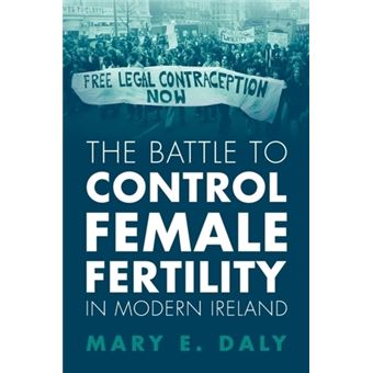The Battle to Control Female Fertility in Modern Ireland - 1