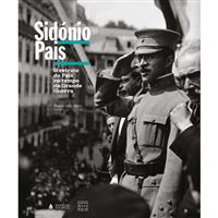 Sidónio Pais: O Retrato do País no Tempo da Grande Guerra