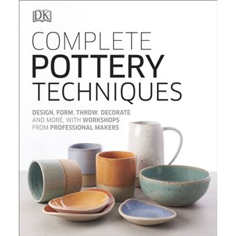 Complete Pottery Techniques : Design, Form, Throw, Decorate and More, with Workshops from Professional Makers - 1