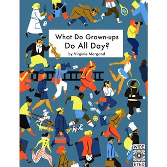 What do Grown-Ups do All Day?