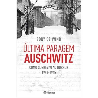 Última Paragem Auschwitz: Como Sobrevivi ao Horror de 1943-1945